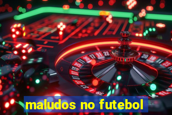 maludos no futebol